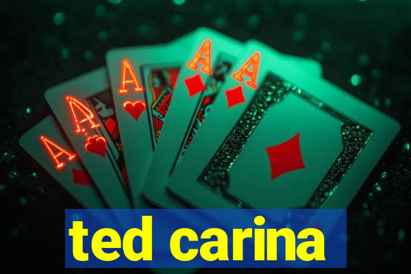 ted carina
